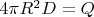 $4 \pi R^2 D = Q$