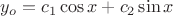 $y_o=c_1\cos{x}+c_2\sin{x}$