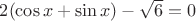 $ 2(\cos x + \sin x) - \sqrt {6} = 0 $