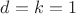 $d=k=1$