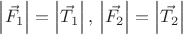$\left\lvert \vec{F_1} \right\rvert = \left\lvert \vec{T_1} \right\rvert, \, \left\lvert \vec{F_2} \right\rvert = \left\lvert \vec{T_2} \right\rvert$