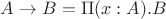 $A\to B = \Pi (x : A). B$