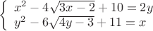 $$\left\{\begin{array}{l}x^{2}-4\sqrt{3x-2}+10=2y\\ y^{2}-6\sqrt{4y-3}+11=x\end{array}\right.$$