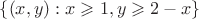 $\{(x,y):x\geqslant 1,y\geqslant 2-x\}$