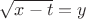 $\sqrt{x-t}=y$