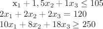 {x_1+1,5x_2+1x_3\le105 \\ 2x_1+2x_2+2x_3=120 \\10x_1+8x_2+18x_3\geq250}$