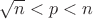$ \sqrt{n} < p < n$