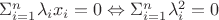 $\Sigma_{i=1}^n \lambda_i x_i = 0 \Leftrightarrow \Sigma_{i=1}^n \lambda_i^2=0$
