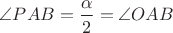 $\angle PAB=\dfrac{\alpha}2=\angle OAB$ $\angle PAB=\dfrac{\alpha}2=\angle OAB$