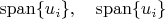 $\operatorname{span}\{u_i\},\quad \mathrm{span}\{u_i\}$