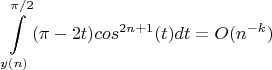 $$\int \limits_{y(n)}^{\pi /2}(\pi -2t)cos^{2n+1}(t)dt = O(n^{-k})$$
