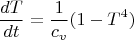 $$\frac {dT}{dt}=\frac {1}{c_v}(1-T^4)$$