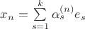$x_n=\sum\limits_{s=1}^{k}\alpha_{s}^{(n)} e_s$