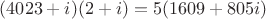 $(4023+i)(2+i)=5(1609+805i)$