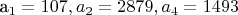a_1 = 107, a_2 = 2879, a_4 = 1493