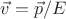 $\vec{v}=\vec{p}/E$