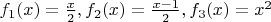 $f_1(x)=\frac{x}{2}, f_2(x)=\frac{x-1}{2}, f_3(x)=x^2$