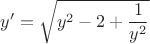 $$y'=\sqrt{y^2-2+\frac{1}{y^2}}$$
