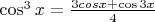 $\cos^3x=\frac{3cosx+\cos3x}{4}$