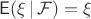$\mathsf E(\xi \, |\, \mathcal F)=\xi$