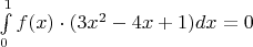 $\int\limits_{0}^{1} f(x) \cdot (3x^2 -4x +1) dx = 0 $