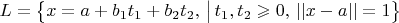 $L=\big\{x=a+b_1t_1+b_2t_2, \, \big|\,  t_1, t_2\geqslant 0,  \, ||x-a||=1\big\}$