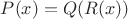 $P(x)=Q(R(x))$