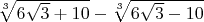 $\sqrt[3]{6\sqrt3+10}-\sqrt[3]{6\sqrt3-10}$