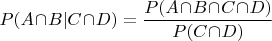 $P(A\!\cap\!B|C\!\cap\!D)=\dfrac{P(A\!\cap\!B\!\cap\!C\!\cap\!D)}{P(C\!\cap\!D)}$