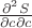 $\frac{\partial^2 S}{\partial c \partial c}$