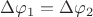 $ \Delta \varphi_1 = \Delta \varphi_2 $