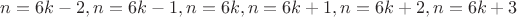 $n=6k-2, n=6k-1, n=6k, n=6k+1, n=6k+2, n=6k+3$