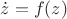 $\dot z = f(z)$