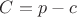 $C=p-c$