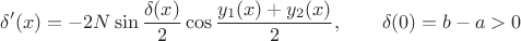 $$\delta^\prime(x)=-\Frac{2}{N}\sin\frac{\delta(x)}{2}\cos\frac{y_1(x)+y_2(x)}{2},\qquad \delta(0)=b-a>0$$