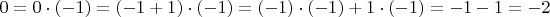 $0=0\cdot(-1)= (-1+1)\cdot(-1)=(-1)\cdot(-1)+1\cdot(-1) =-1-1=-2$