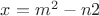 $x = m^2 - n2^$
