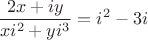 $$\frac{2x+iy}{xi^2+yi^3} = i^2-3i$$