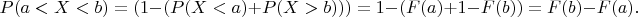 $$P(a<X<b) =(1-(P(X<a)+P(X>b))) =1-(F(a)+1-F(b))=F(b)-F(a).$$