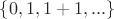 $\left\{0, 1, 1+1, ...\right\}$