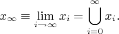 $$x_\infty\equiv\lim_{i\to\infty}{x_i}=\bigcup_{i=0}^\infty{x_i}.$$