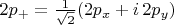 $2p_+=\tfrac{1}{\sqrt{2}}(2p_x+i\,2p_y)$