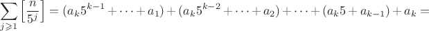 $$\sum \limits_{j\geqslant 1}\left[\dfrac{n}{5^j}\right]=(a_k5^{k-1}+\dots+a_1)+(a_k5^{k-2}+\dots+a_2)+\dots+(a_k5+a_{k-1})+a_k=$$