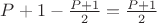 $P+1-\frac {P+1} 2=\frac {P+1} 2$