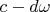 ${c - d\omega } $