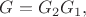 $G=G_2G_1,$