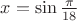 $x=\sin\frac\pi{18}$