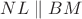 $NL\parallel BM$