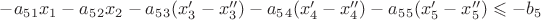 $-a_5_1x_1-a_5_2x_2-a_5_3(x_3'-x_3'')-a_5_4(x_4'-x_4'')-a_5_5(x_5'-x_5'')\leqslant -b_5$