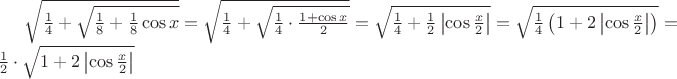 $\sqrt{\frac{1}{4} + \sqrt{\frac{1}{8} + \frac{1}{8}\cos x}} = \sqrt{\frac{1}{4} + \sqrt{\frac{1}{4} \cdot \frac{1 + \cos x}{2}}} = \sqrt{\frac{1}{4} + \frac{1}{2}\left\lvert \cos \frac{x}{2}\right\rvert} = \sqrt{\frac{1}{4}\left( 1 + 2 \left\lvert \cos \frac{x}{2}\right\rvert \right)} = \frac{1}{2}\cdot\sqrt{1 + 2 \left\lvert \cos \frac{x}{2}\right\rvert}$